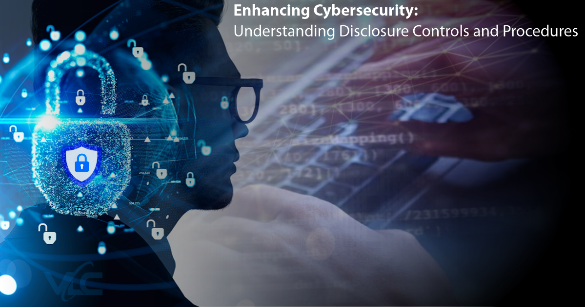 Enhancing Cybersecurity: Understanding Disclosure Controls and Procedures
