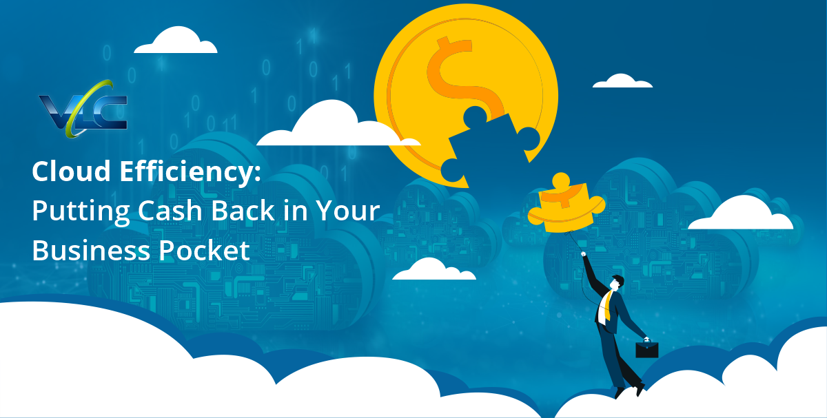 Cloud Efficiency: Putting Cash Back in Your Business Pocket