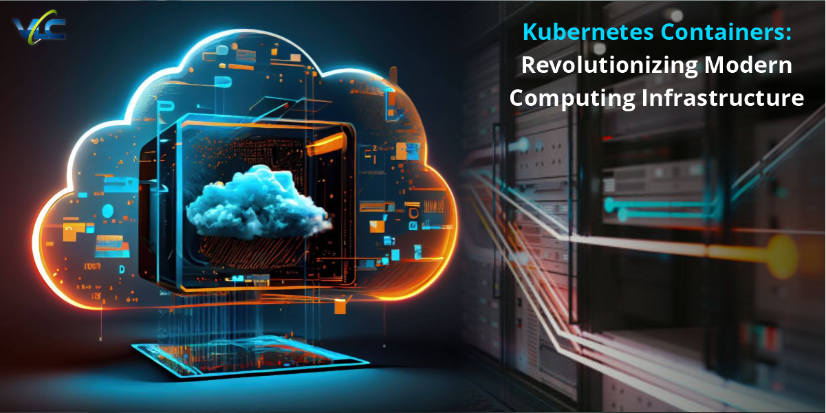 Kubernetes Containers: Revolutionizing Modern Computing Infrastructure