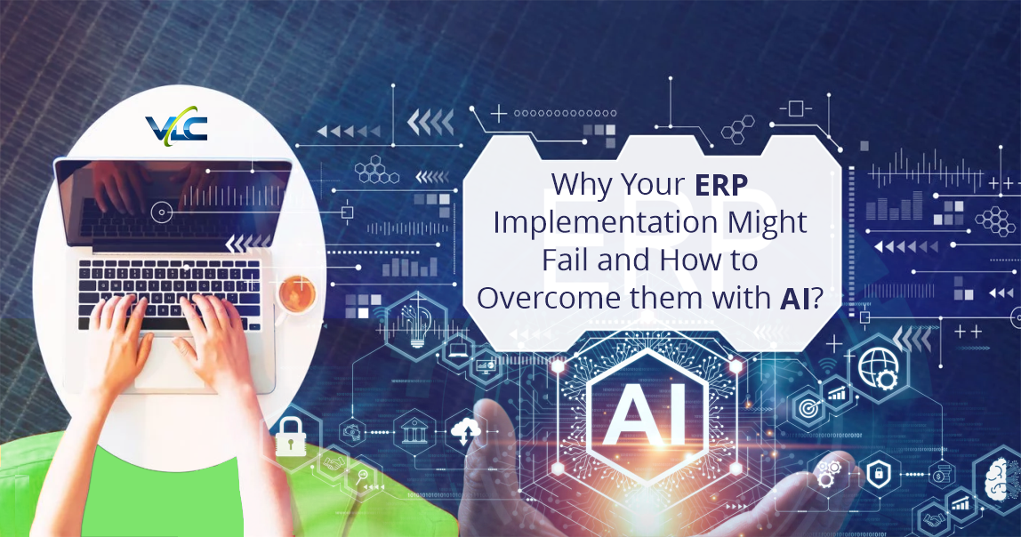 Why Your ERP Implementation Might Fail and How to Overcome Them with AI?